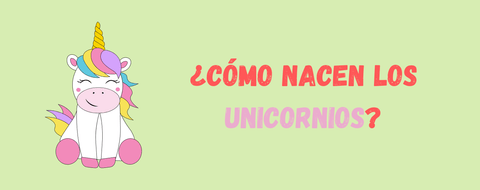 ¿Cómo Nacen los Unicornios?